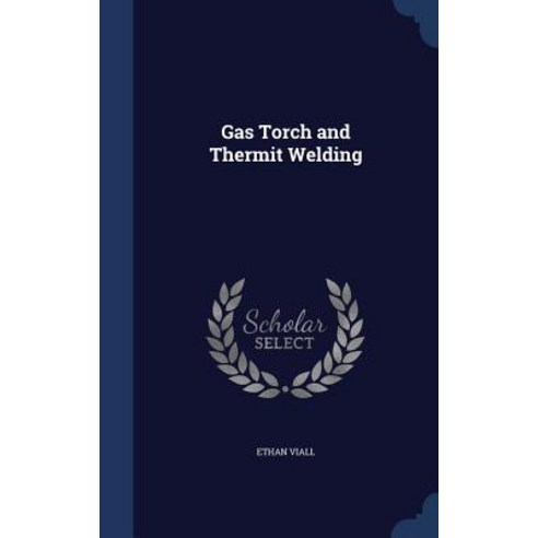 Gas Torch and Thermit Welding Hardcover, Sagwan Press