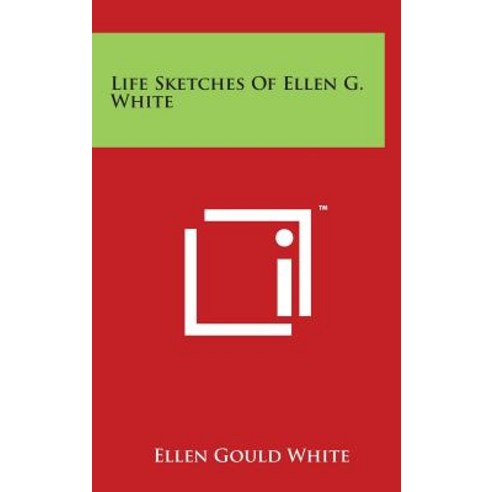 Life Sketches of Ellen G. White Hardcover, Literary Licensing, LLC