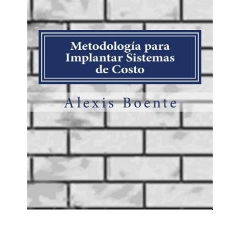 Metodologia Para Implantar Sistemas de Costo: Biblioteca del Economista Paperback, Createspace