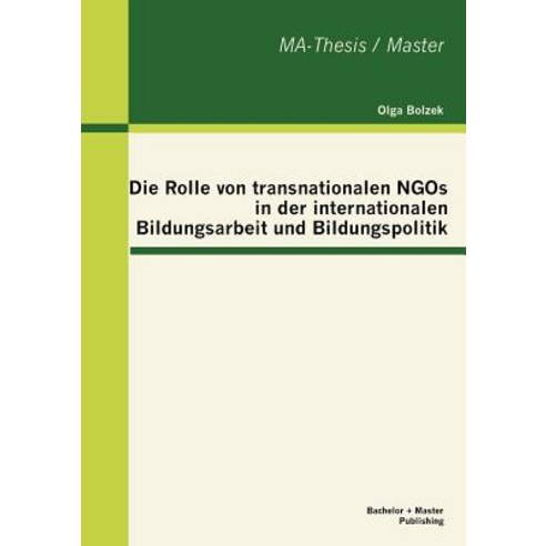 Die Rolle Von Transnationalen Ngos in Der Internationalen Bildungsarbeit Und Bildungspolitik Paperback, Bachelor + Master Publishing