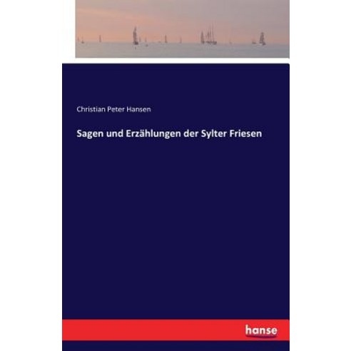 Sagen Und Erzahlungen Der Sylter Friesen Paperback, Hansebooks