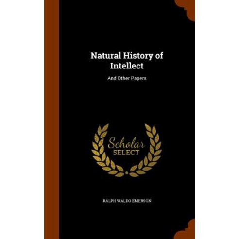 Natural History of Intellect: And Other Papers Hardcover, Arkose Press