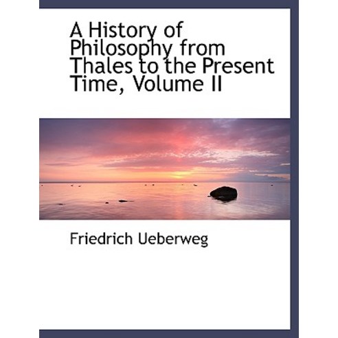 A History of Philosophy from Thales to the Present Time Volume II Paperback, BiblioLife