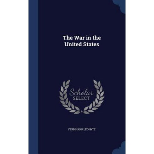 The War in the United States Hardcover, Sagwan Press