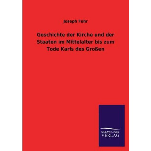 Geschichte Der Kirche Und Der Staaten Im Mittelalter Bis Zum Tode Karls Des Grossen Paperback, Salzwasser-Verlag Gmbh
