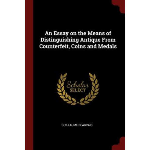 An Essay on the Means of Distinguishing Antique from Counterfeit Coins and Medals Paperback, Andesite Press
