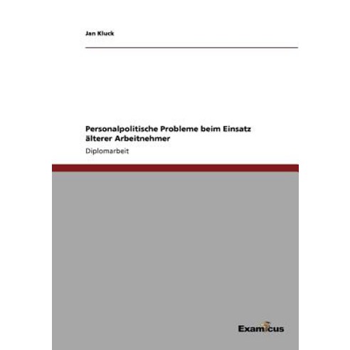 Personalpolitische Probleme Beim Einsatz Alterer Arbeitnehmer Paperback, Examicus Publishing