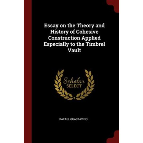 Essay on the Theory and History of Cohesive Construction Applied Especially to the Timbrel Vault Paperback, Andesite Press