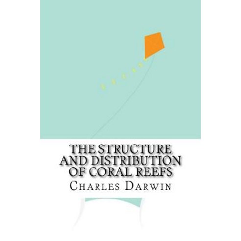 The Structure and Distribution of Coral Reefs Paperback, Createspace Independent Publishing Platform