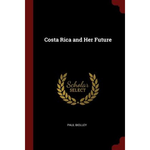 Costa Rica and Her Future Paperback, Andesite Press