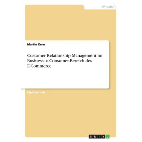 Customer Relationship Management Im Business-To-Consumer-Bereich Des E-Commerce Paperback, Grin Publishing