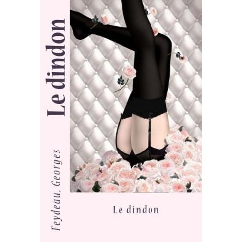 Le Dindon Paperback, Createspace Independent Publishing Platform