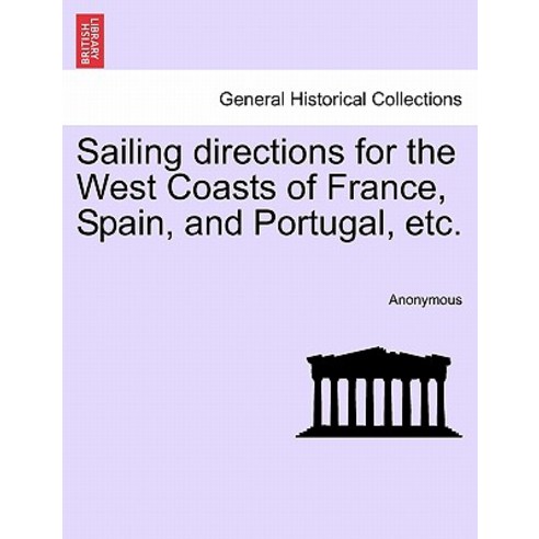 Sailing Directions for the West Coasts of France Spain and Portugal Etc. Paperback, British Library, Historical Print Editions