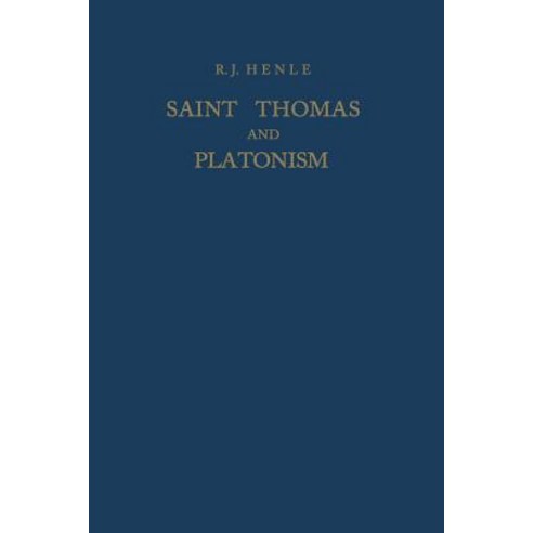 Saint Thomas and Platonism: A Study of the Plato and Platonici Texts in the Writings of Saint Thomas Paperback, Springer