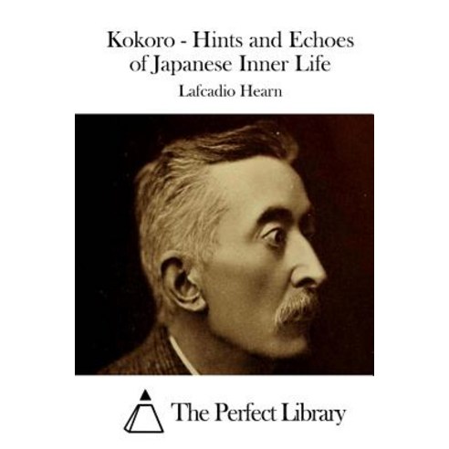 Kokoro - Hints and Echoes of Japanese Inner Life Paperback, Createspace