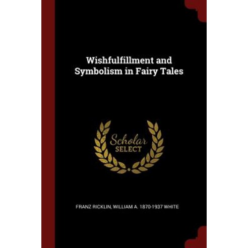 Wishfulfillment and Symbolism in Fairy Tales Paperback, Andesite Press