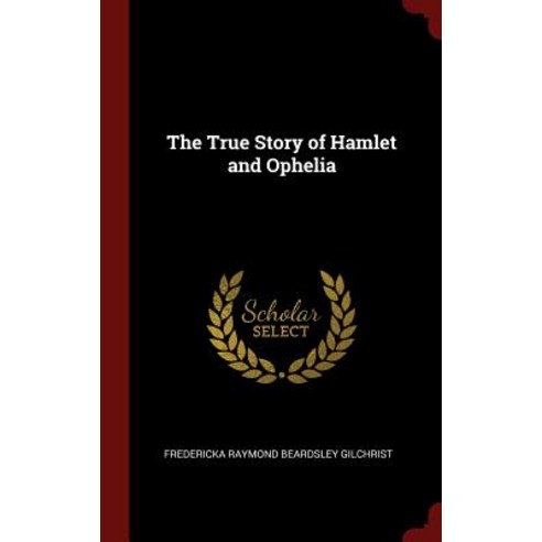 The True Story of Hamlet and Ophelia Hardcover, Andesite Press