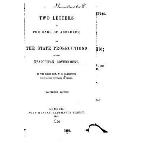Two Letters to the Earl of Aberdeen on the State Prosecutions of the Neopolitan Government Paperback, Createspace Independent Publishing Platform