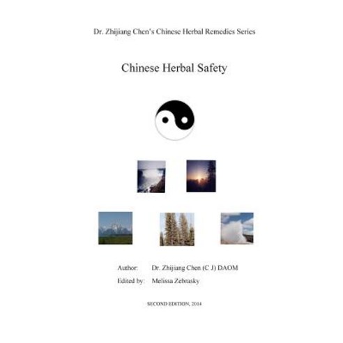 Chinese Herbal Safety - Dr. Zhijiang Chen Chinese Herbal Remedies Series: This Book Introduced Definit..., Createspace Independent Publishing Platform