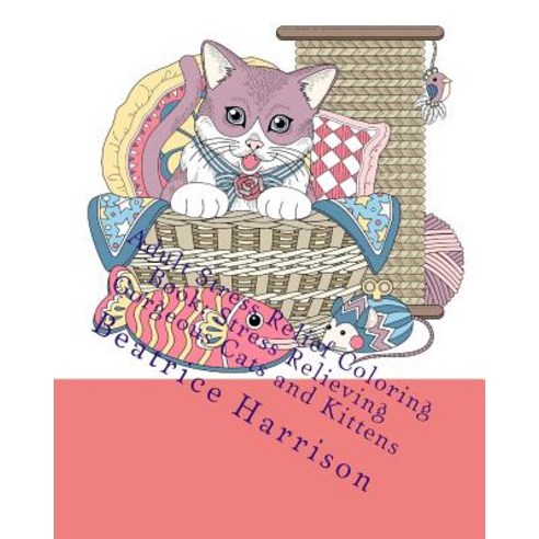 Adult Stress Relief Coloring Book: Stress Relieving Gorgeous Cats and Kittens: Includes Beautiful Cats..., Createspace Independent Publishing Platform