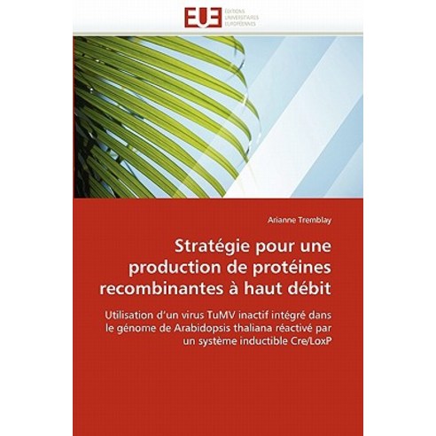 Strategie Pour Une Production de Proteines Recombinantes a Haut Debit = Strata(c)Gie Pour Une Producti..., Univ Europeenne
