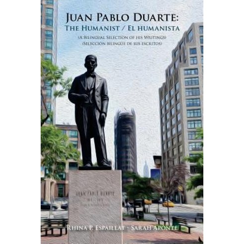 Juan Pablo Duarte: The Humanist / Juan Pablo Duarte: El Humanista: A Bilingual Selection of His Writin..., Bnphu