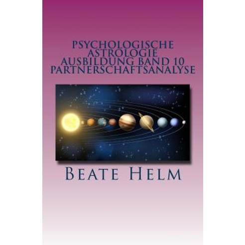 Psychologische Astrologie - Ausbildung Band 10 - Partnerschaftsanalyse: Beziehungsmuster - Der Partner..., Sati-Verlag