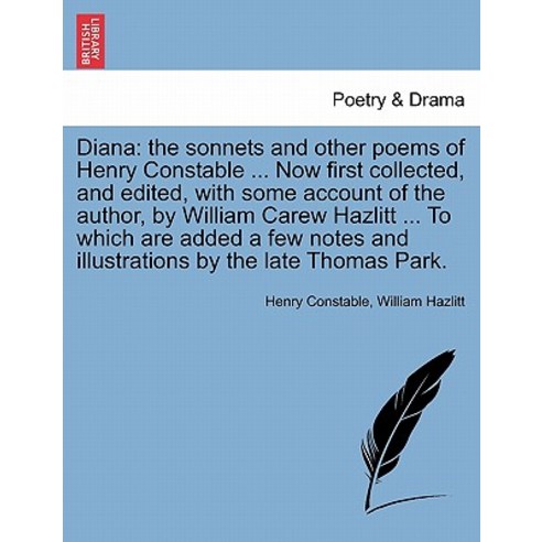 Diana: The Sonnets and Other Poems of Henry Constable ... Now First Collected and Edited with Some A..., British Library, Historical Print Editions