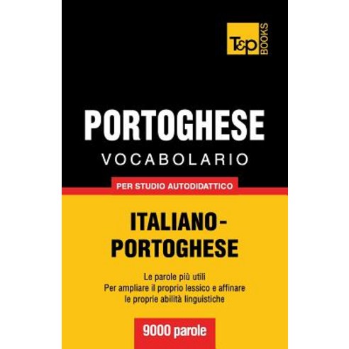 Vocabolario Italiano-Portoghese Per Studio Autodidattico - 9000 Parole, T&p Books