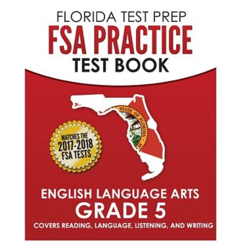 Florida Test Prep FSA Practice Test Book English Language Arts Grade 5: Covers Reading Language List..., Createspace Independent Publishing Platform