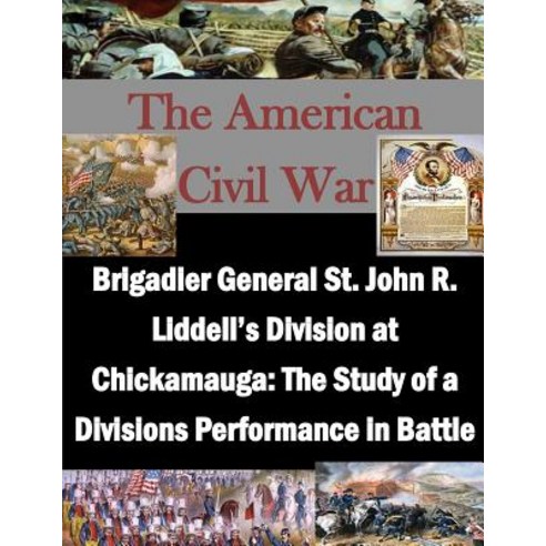 Brigadier General St. John R. Liddell''s Division at Chickamauga: The Study of a Divisions Performance ..., Createspace Independent Publishing Platform