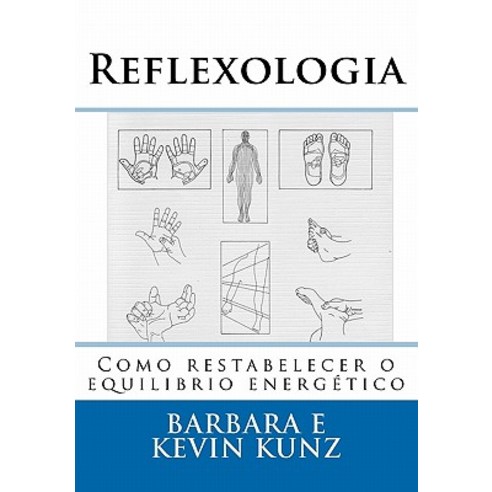 Reflexologia: Como Restabelecer O Equilibrio Energetico, Createspace