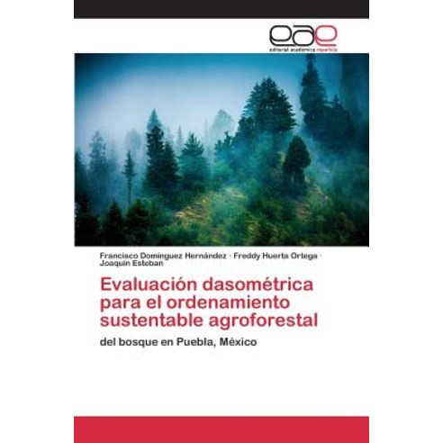 Evaluacion Dasometrica Para El Ordenamiento Sustentable Agroforestal, Editorial Academica Espanola