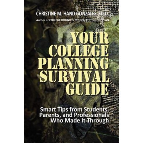 Your College Planning Survival Guide: Smart Tips from Students Parents and Professionals Who Made It..., Createspace Independent Publishing Platform