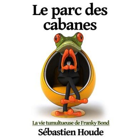 Le Parc Des Cabanes: La Vie Tumultueuse de Franky Bond, Editions Contre Vents Et Marees