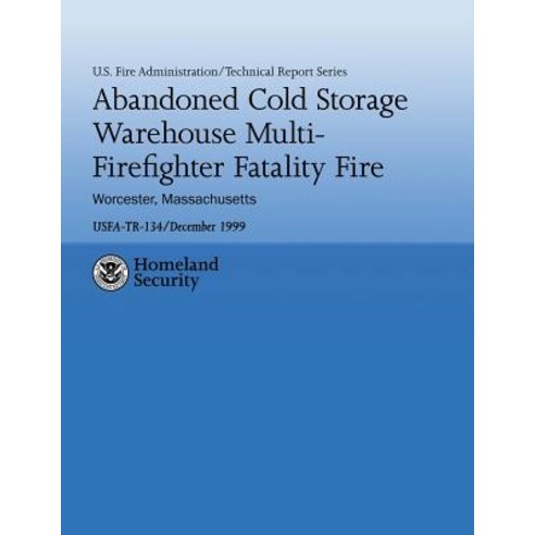 Abandoned Cold Storage Warehouse Multi-Firefighter Fatality Fire Worcester Massachusetts: U.S. Fire ..., Createspace Independent Publishing Platform