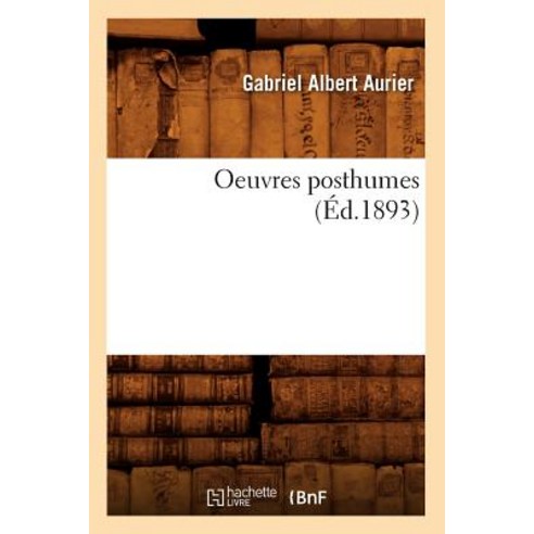 Oeuvres Posthumes (Ed.1893), Hachette Livre - Bnf
