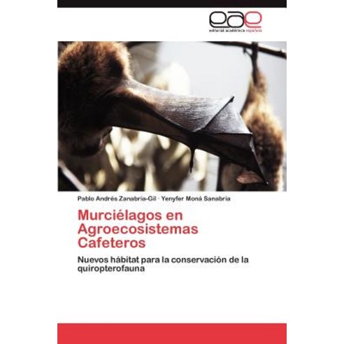Murcielagos En Agroecosistemas Cafeteros, Eae Editorial Academia Espanola