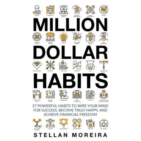 Million Dollar Habits: 27 Powerful Habits to Wire Your Mind for Success Become Truly Happy and Achie..., Createspace Independent Publishing Platform