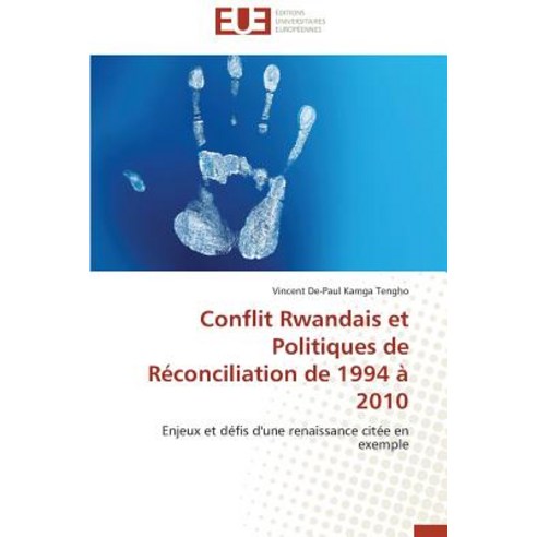 Conflit Rwandais Et Politiques de Reconciliation de 1994 a 2010 = Conflit Rwandais Et Politiques de Ra..., Omniscriptum