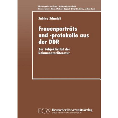 Frauenportrats Und -Protokolle Aus Der Ddr: Zur Subjektivitat Der Dokumentarliteratur, Deutscher Universitatsverlag