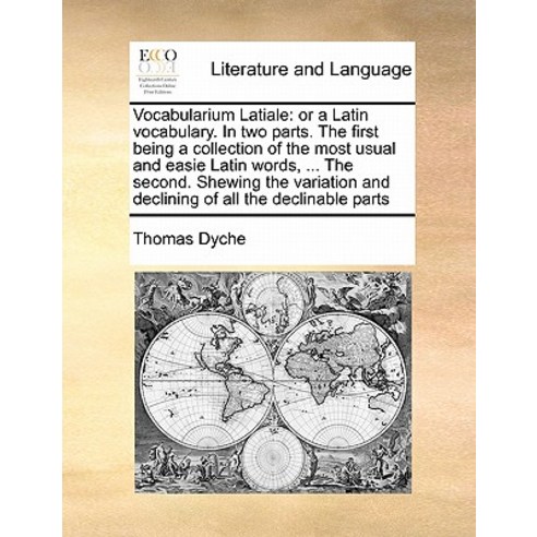 Vocabularium Latiale: Or a Latin Vocabulary. in Two Parts. the First Being a Collection of the Most Us..., Gale Ecco, Print Editions