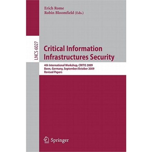 Critical Information Infrastructures Security: 4th International Workshop Critis 2009 Bonn Germany ..., Springer