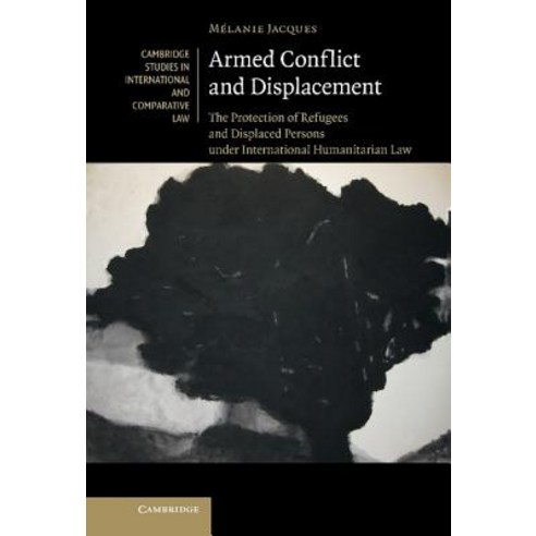 Armed Conflict and Displacement:The Protection of Refugees and Displaced Persons Under Internat..., Cambridge University Press
