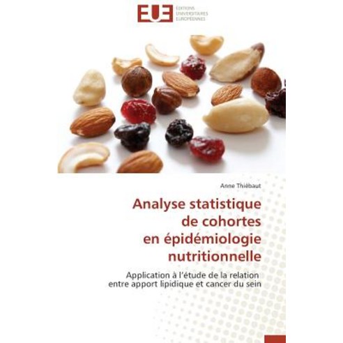 Analyse Statistique de Cohortes En Epidemiologie Nutritionnelle = Analyse Statistique de Cohortes En A..., Univ Europeenne