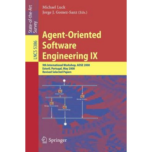 Agent-Oriented Software Engineering IX: 9th International Workshop Aose 2008 Estoril Portugal May ..., Springer