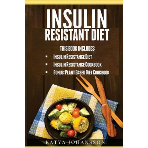 Insulin Resistant Diet: 2 Manuscripts: Insulin Resistance Diet Insulin Resistance Cookbook Bonus - P..., Createspace Independent Publishing Platform