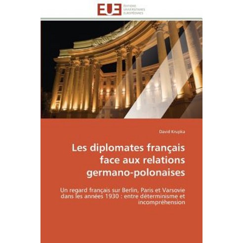 Les Diplomates Franaais Face Aux Relations Germano-Polonaises, Univ Europeenne