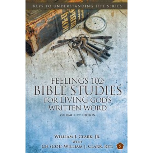Feelings 102: Bible Studies for Living God''s Written Word Volume 1 3rd Edition: Trials from Adam & E..., Keys to Understanding Life Series