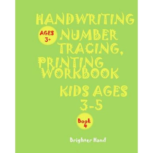 Handwriting: Number Tracing*printing Workbook* Kids*ages*3-5*: *Handwriting: Number Tracing*printing ..., Createspace Independent Publishing Platform